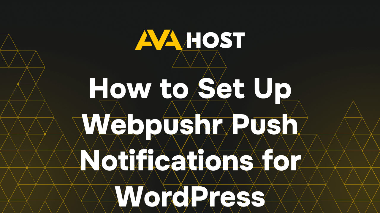Webpushr Push Notifications Setup for WordPress | AvaHost